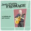 Jean Pierre Fromage - La ballade du poil incarné - Single